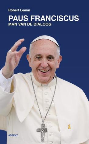 Paus Franciscus. Man van de dialoog.
