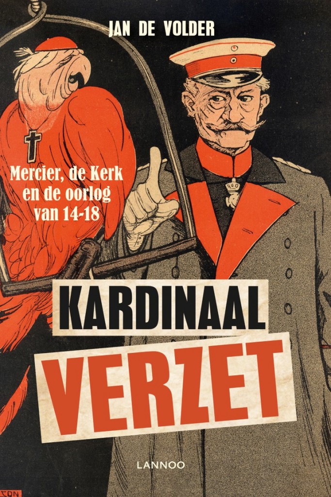 Kardinaal verzet. Mercier, de Kerk en de oorlog van 14-18