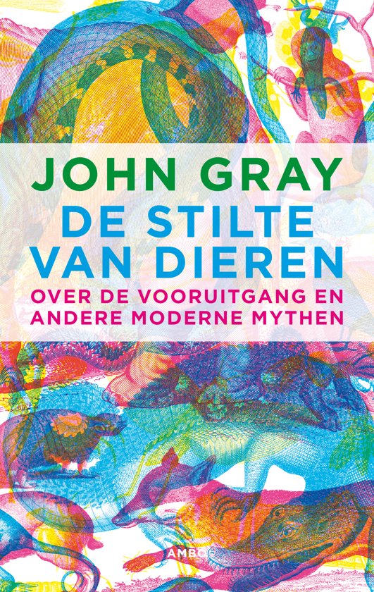 De stilte van de dieren – Over de vooruitgang en andere moderne mythen.
