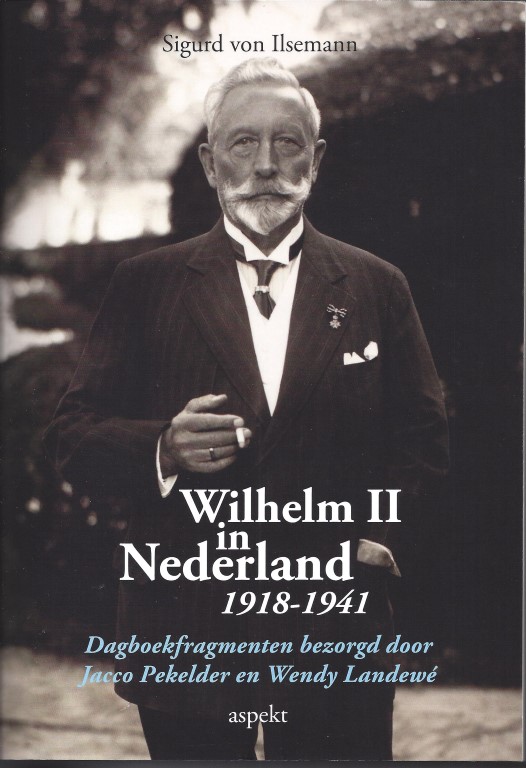 Wilhelm II in Nederland, 1918-1941: dagboekfragmenten bezorgd door Jacco Pekelder en Wendy Landewé