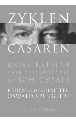 Zyklen und Cäsaren. Mosaiksteine einer Philosophie des Schicksals. Reden und Schriften O. Spengler