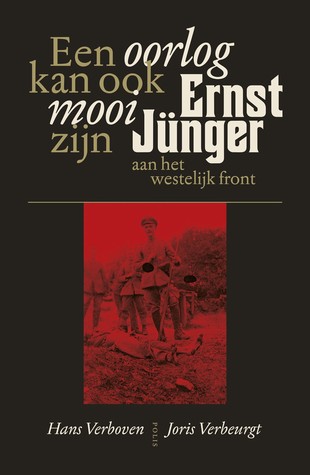 Een oorlog kan ook mooi zijn: Ernest Jünger aan het westelijk front