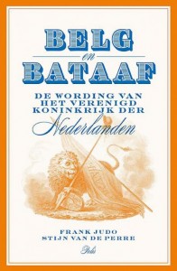Belg en Bataaf: de wording van het Verenigd Koninkrijk der Nederlanden