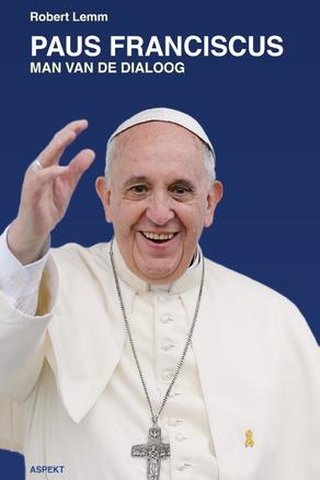 Paus Franciscus. Man van de dialoog.