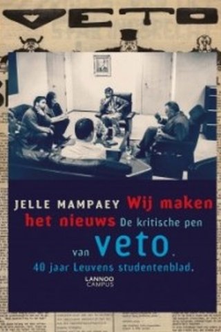 Wij maken het nieuws. De kritische pen van Veto. 40 jaar Leuvens studentenblad