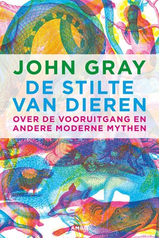 De stilte van de dieren – Over de vooruitgang en andere moderne mythen.
