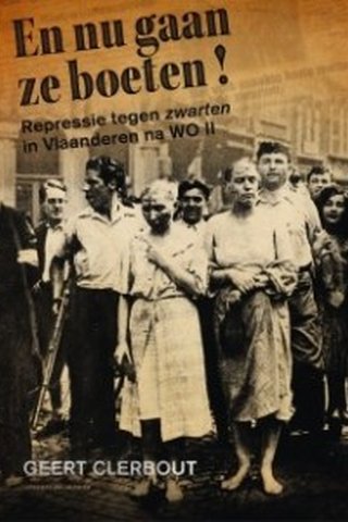 En nu gaan ze boeten! Repressie tegen ‘zwarten’ in Vlaanderen na WO II