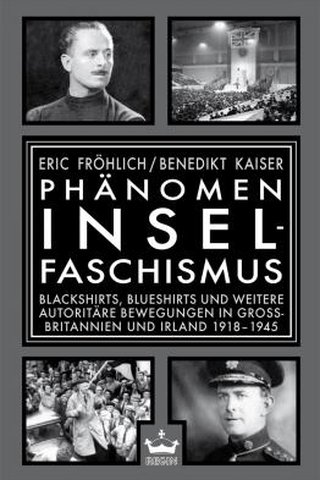 Phänomen Inselfaschismus. Blackshirts, Blueshirts und weitere autoritäre Bewegungen in G.B. & Irland