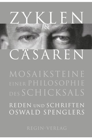 Zyklen und Cäsaren. Mosaiksteine einer Philosophie des Schicksals. Reden und Schriften O. Spengler