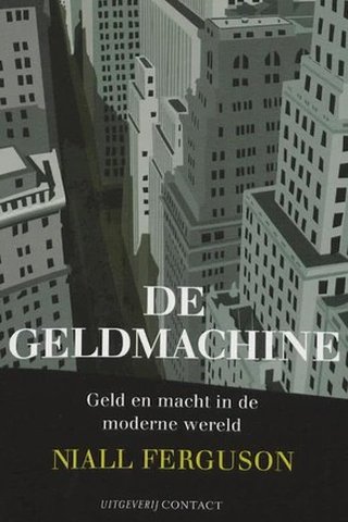 De geldmachine. Geld en macht in de moderne wereld