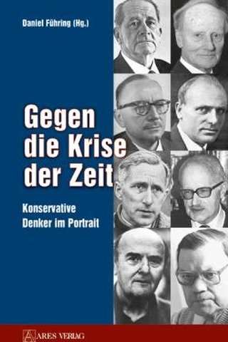 Gegen die Krise der Zeit. Konservative Denker im Portrait